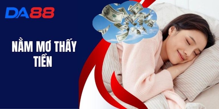 Nằm Mơ Thấy Tiền - Những Bí Ẩn Về Điềm Báo Tại DA88